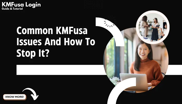 Common KMFusa Issues And How To Stop It